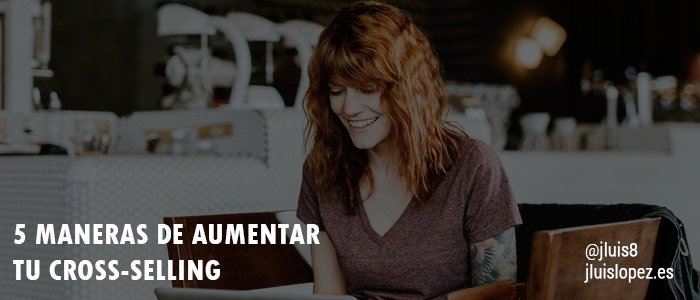 maneras aumentar cross selling