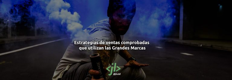 Estrategias de ventas comprobadas que utilizan las Grandes Marcas