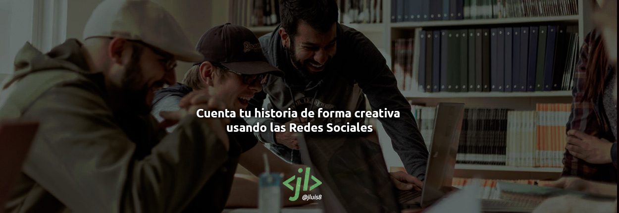 Cuenta su historia de forma creativa usando las Redes Sociales