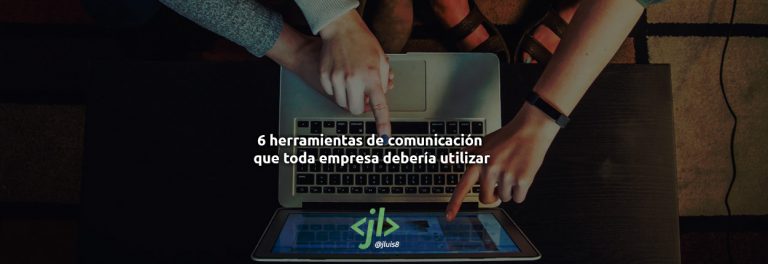 6 herramientas de comunicación que toda empresa debería utilizar