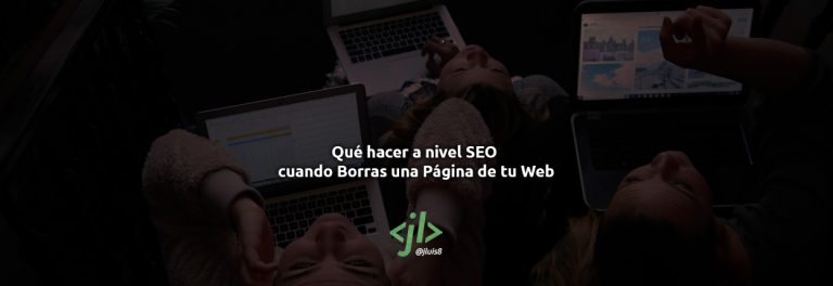 Qué hacer a nivel SEO al Borrar una Página de tu Web