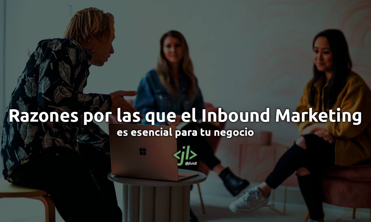 Inbound Marketing es esencial para tu negocio